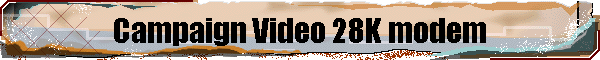 Campaign Video 28K modem