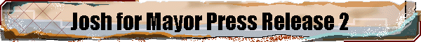 Josh for Mayor Press Release 2